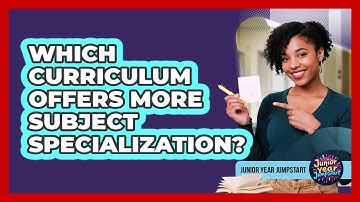 Which Curriculum Offers More Subject Specialization?