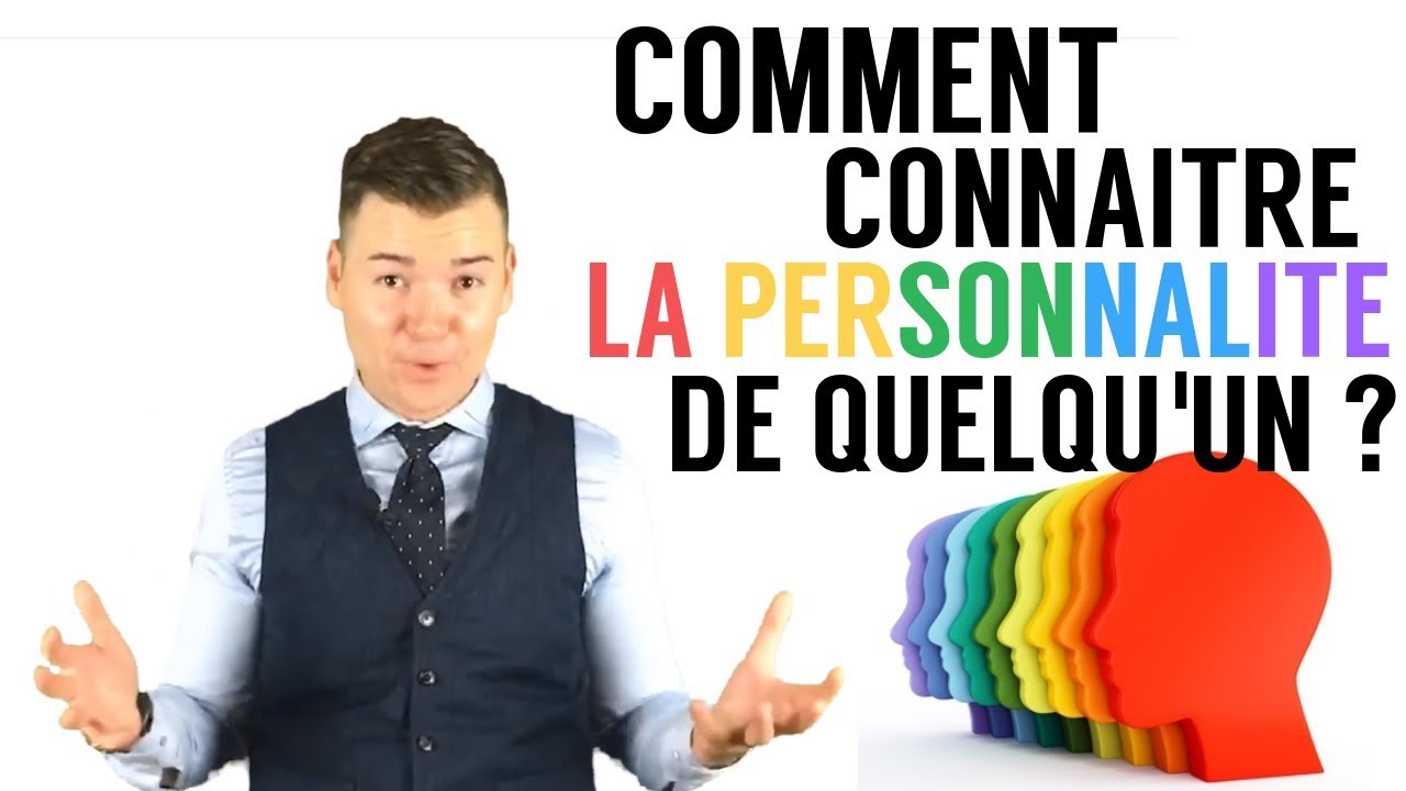 COMMENT CONNAITRE LA PERSONNALITÉ DE QUELQU'UN ?