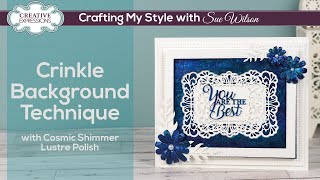 Cosmic Shimmer Lustre Polish Crinkle Background Technique I Crafting My Style with Sue Wilson