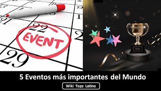 5 Eventos más Importantes del Mundo.