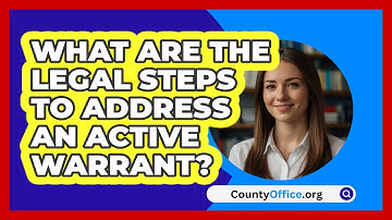 What Are The Legal Steps To Address An Active Warrant? - CountyOffice.org