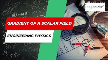 Gradient of a Scalar Field | Engineering Physics