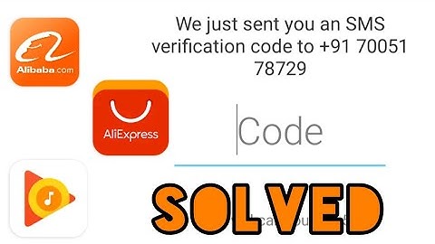 Fix Verification Code & OTP Not Received Problem in Alibaba, Alibaba Express, Google Play Music