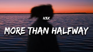 H3x - More Than Halfway (Lyrics)