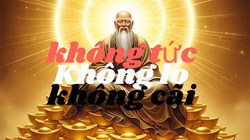 Cổ Nhân Dạy Sống Khôn Ngoan: Không TỨC, Không LO, Không CÃI