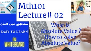 MTH101  |    Mth101  Short Lecture 02 What is absolute Value Example of absolute value.