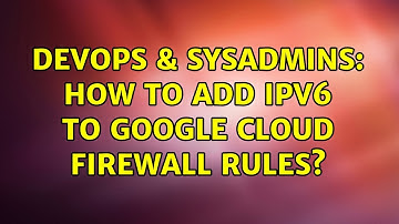 DevOps & SysAdmins: How to add ipv6 to Google cloud firewall rules? (2 Solutions!!)
