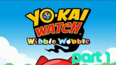 Yo-kai watch wibble wobble part 1