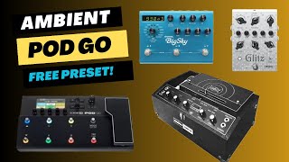 Ambient Line 6 Pod Go Free Preset!