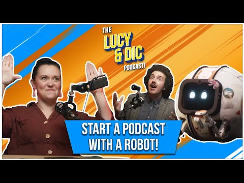 Start a podcast with a robot! - The Lucy and DiC Podcast Episode 1