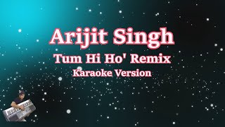 TUM HI HO 'REMIX - ARIJIT SINGH (Karaoke Version)