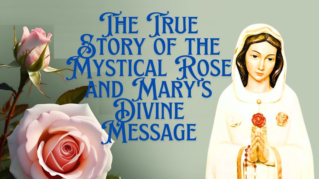 The True Story of the Mystical Rose and Mary's Divine Message (Rosa ...
