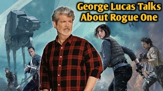 George Lucas Opens Up About Rogue One