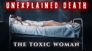 The Toxic Woman: A TRUE Medical Mystery That Defies Science | Unexplained Death