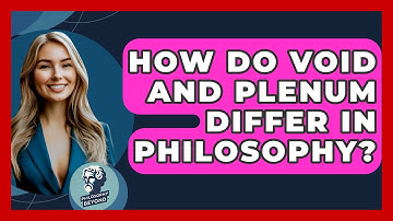 How Do Void And Plenum Differ In Philosophy? - Philosophy Beyond