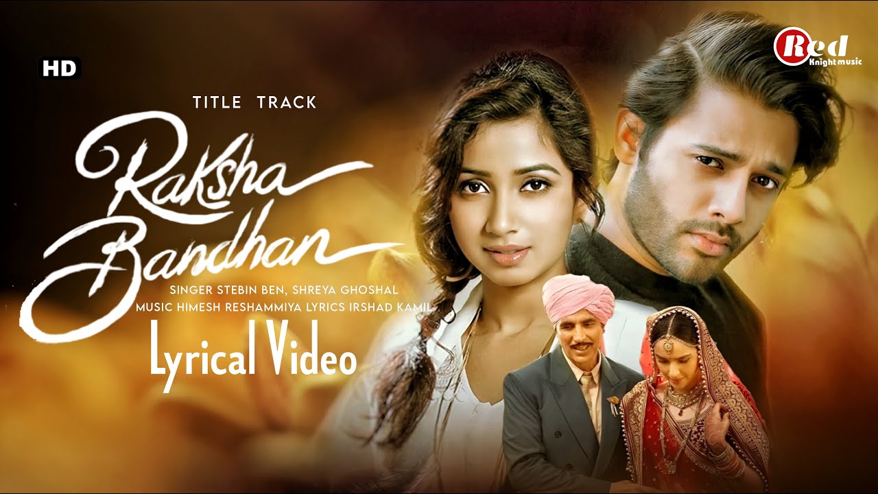 Raksha Bandhan Title (LYRICS) Stebin Ben, Shreya Ghoshal Akshay Kumar