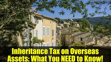 Inheritance Tax on Overseas Assets: What You NEED to Know!