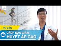Cách nào giảm huyết áp cao? | BS Nguyễn Văn Phong, BV Vinmec Times City (Hà Nội)