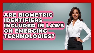 Are Biometric Identifiers Included in Laws on Emerging Technologies? | AI and Technology Law News