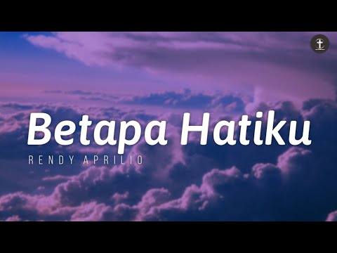 Betapa Hatiku - Rendy Aprilio | Lirik (Lagu Rohani Kristen)