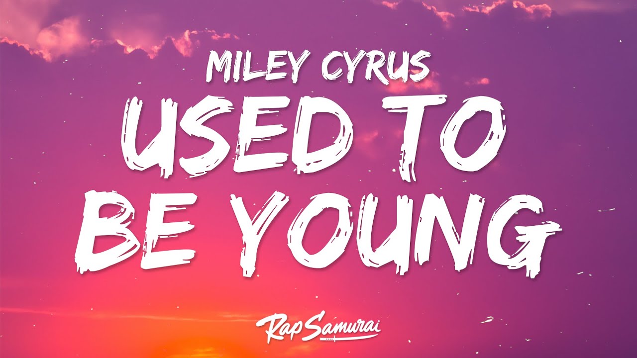 Miley Cyrus - Used To Be Young (Lyrics)