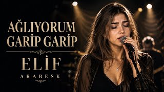 Ağli̇yorum Gari̇p Gari̇p Eli̇f Arabesk Canli Ses