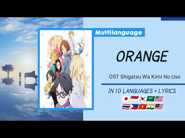 SHIGATSU WA KIMI NO USO - ORANGE (MULTILANGUAGE) [IN 10 LANGUAGES + LYRICS] class=