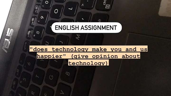English Assignment " Does Technology Make You and Us Happier" ( Give Opinion About Technology)