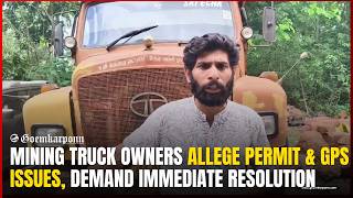 Mining Truck Owners Allege Permit & GPS Issues, Demand Immediate Resolution of Transport Crisis