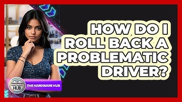 How Do I Roll Back A Problematic Driver? - The Hardware Hub