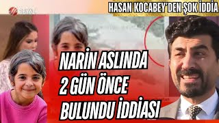Nari̇n Olayi Şok İddi̇a Avukat Hasan Kocabey, Nari̇ni̇n 2 Gün Önce Bulunduğunu Söyledi̇