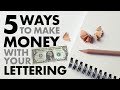 5 WAYS to make MONEY with your LETTERING