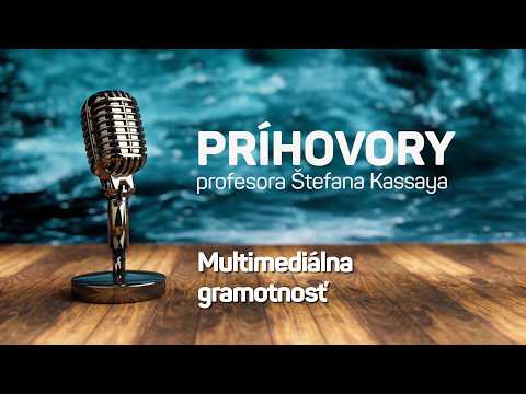 Príhovory profesora Štefana Kassaya: Multimediálna gramotnosť