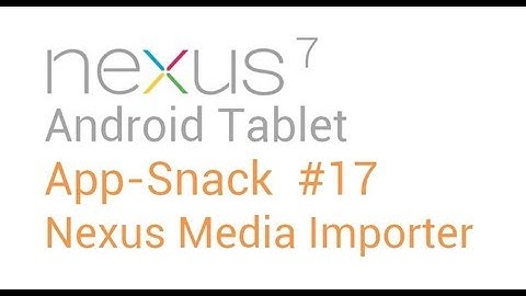 Best Tablet Android Apps: #17 Nexus Media Importer - Nexus 7