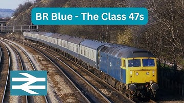 BR Blue - The Class 47s : Britain’s Iconic Diesel Workhorse