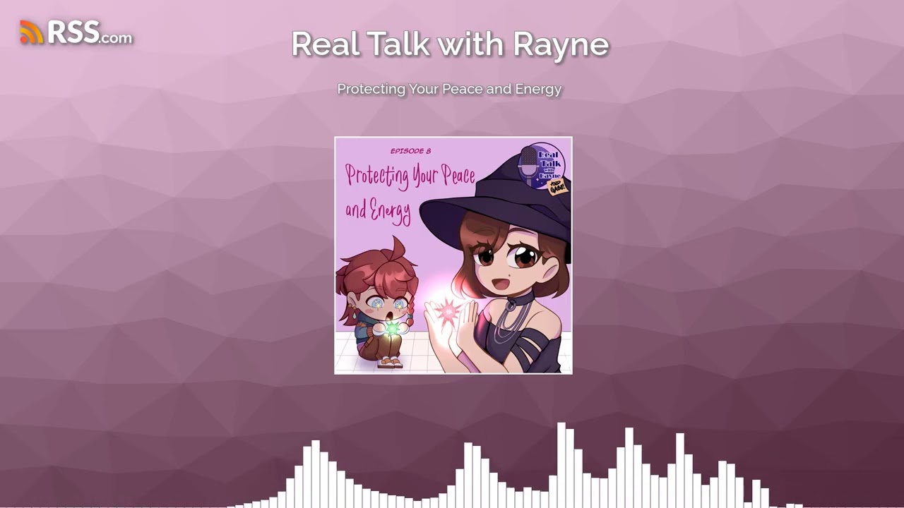 Protecting Your Peace and Energy [Real Talk with Rayne Podcast]