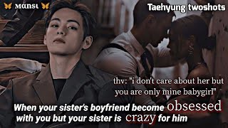 When your sister's boyfriend become obsessed with you not knowing.. || Taehyung ff || (1/2) #btsff