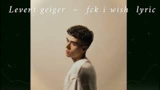 萊文蓋格 Levent Geiger / 可惡 我好希望 fck i wish lyrics  中英文歌詞