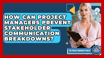 How Can Project Managers Prevent Stakeholder Communication Breakdowns? - The Project Manager Toolkit