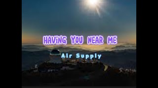 Having You Near Me (lyrics) Air Supply