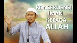 Konsekuensi Iman Kepada Allah - Ustadz Abu Yahya Badrusalam, Lc