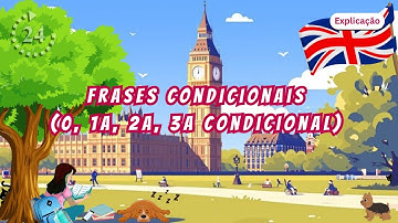 Frases Condicionais em Inglês: 0, 1ª, 2ª e 3ª Condicional Explicadas!
