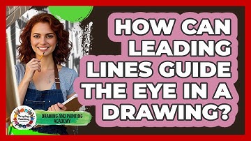 How Can Leading Lines Guide The Eye In A Drawing? - Drawing and Painting Academy