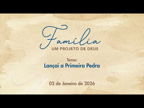 02/01/2026 - [Família Projeto de Deus] - Igreja Cristã Maranata - "Lançai a Primeira pedra"