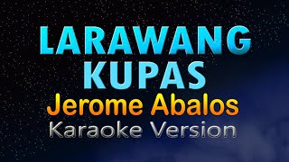 LARAWANG KUPAS - Jerome Abalos (Karaoke Version)