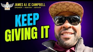 《 Keep Giving It 》James AJ JC Campbell ➔ JC The Motivator 〉