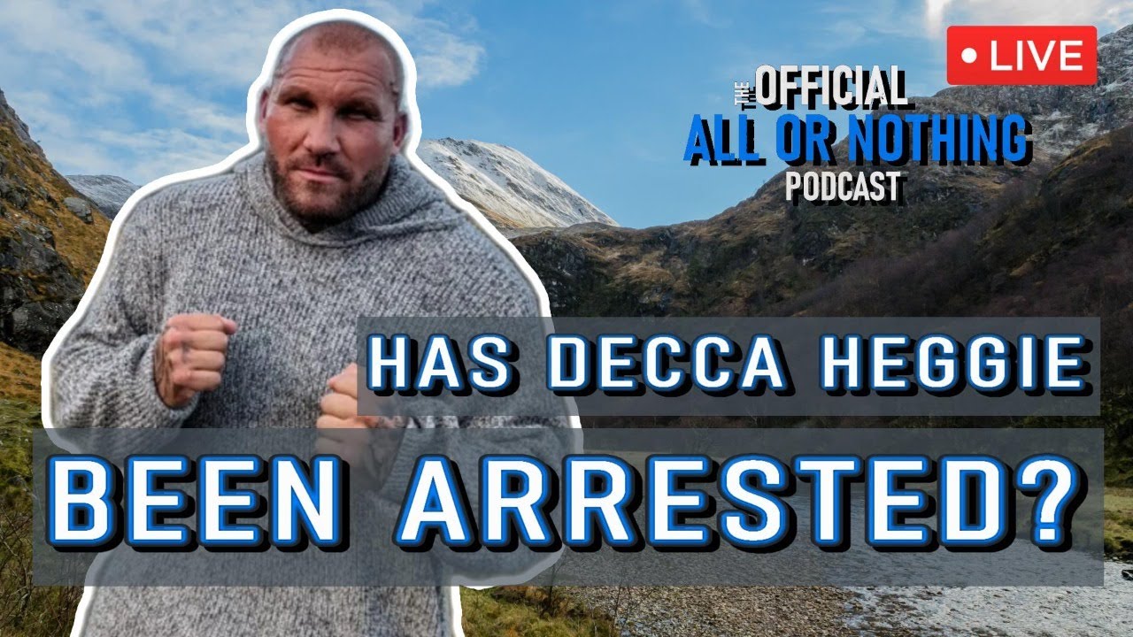 HAS DECCA HEGGIE BEEN ARRESTED? THE OFFICIAL ALL OR NOTHING PODCAST