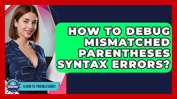 How To Debug Mismatched Parentheses Syntax Errors? - Learn To Troubleshoot