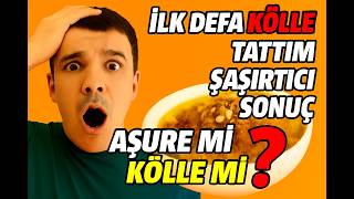 İlk Defa Kölle Tattım: Aşure Mi Kölle Mi? Şaşırtıcı Sonuç