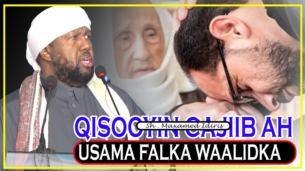 QISOOYIN CAJIIB AH  | QIIMAHA IYO FADLIGA USAMA FALKA WAALIDKA || Sh Maxamed Idiris